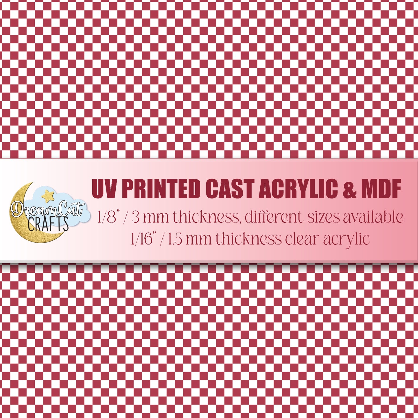 Red and white checkered pattern with text about UV printed cast acrylic and MDF from DreamCat Crafts.